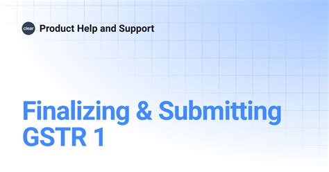 Finalizing & Submitting GSTR 1 | Product Help and Support