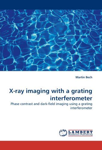 Buy X-ray imaging with a grating interferometer: Phase contrast and ...