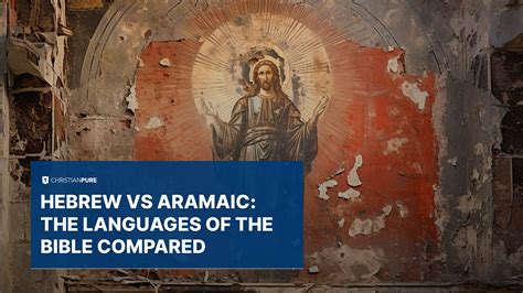 Hebrew vs Aramaic: The Languages of the Bible Compared | Christian Pure