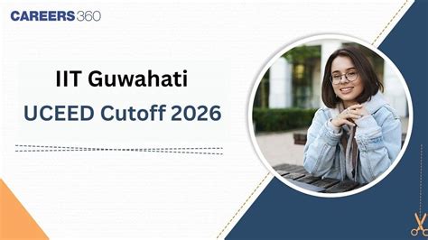 IIT Guwahati UCEED Cutoff 2026, Expected Opening & Closing Ranks ...