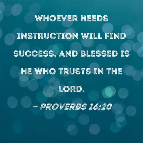 Proverbs 16:20 Whoever heeds instruction will find success, and blessed ...