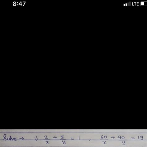 Solve- 2/x + 5/y = 1 ,60/x + 40/y =19 (Question based on linear ...