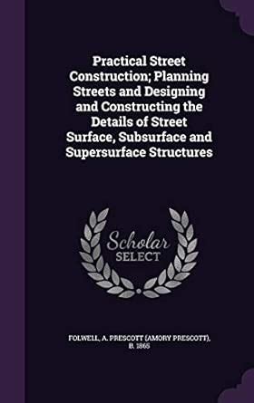 Practical Street Construction; Planning Streets and Designing and ...