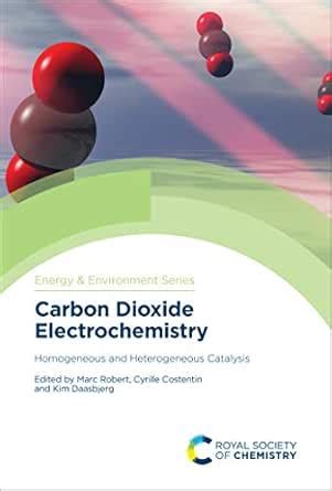Carbon Dioxide Electrochemistry: Homogeneous and Heterogeneous ...