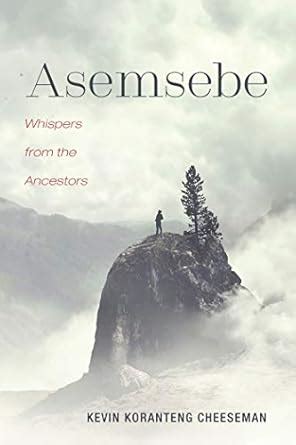 Asemsebe: Whispers from the Ancestors eBook : Cheeseman, Kevin ...
