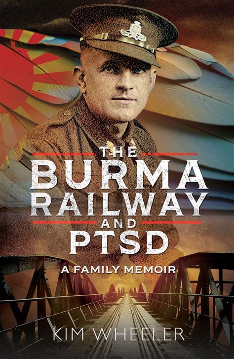 The Burma Railway and PTSD: A Family Memoir eBook : Wheeler, Kim ...