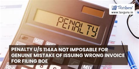 Penalty u/s 114AA not imposable for genuine mistake of issuing wrong ...