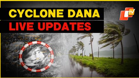 Cyclone Dana LIVE Updates Cyclone likely to weaken into cyclonic storm ...