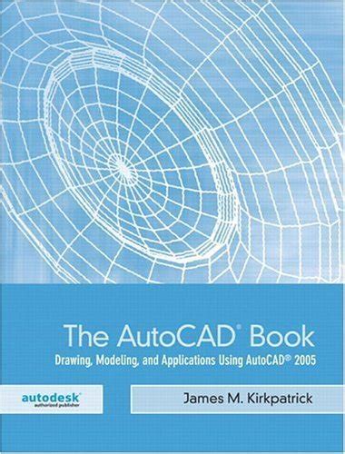 The AutoCAD Book: Drawing, Modeling, and Applications Using AutoCAD ...