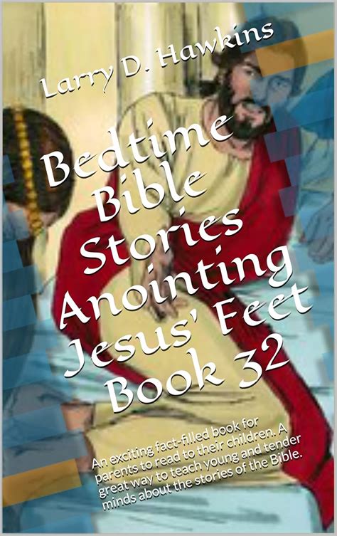 Bedtime Bible Stories Anointing Jesus' Feet Book 32: An exciting fact ...
