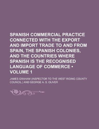 Spanish Commercial Practice Connected with the Export and Import Trade ...