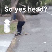 So Head So No Head GIF - So Head So No Head Reversed - Discover & Share ...