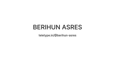 BERIHUN ASRES — Teletype