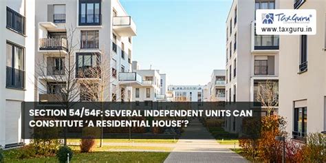 Section 54/54F: Several Independent Units Can Constitute ‘A Residential ...