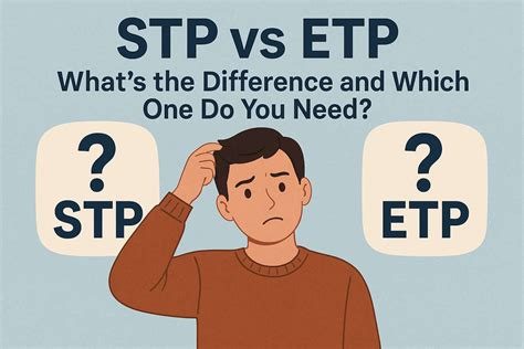 STP vs ETP: What’s the Difference and Which One Do You Need?