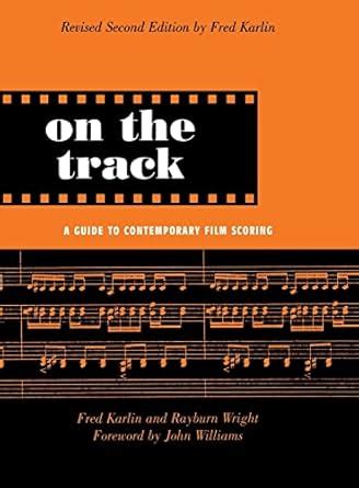 On the Track: A Guide to Contemporary Film Scoring : Karlin, Fred ...