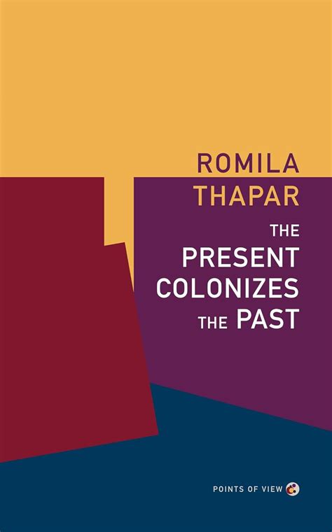 THE PRESENT COLONIZES THE PAST - ROMILA THAPAR – Naresh Books