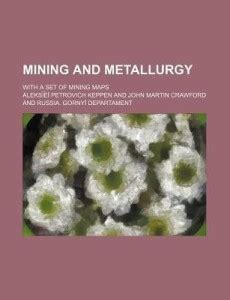 Mining and Metallurgy; With a Set of Mining Maps: Buy Mining and ...