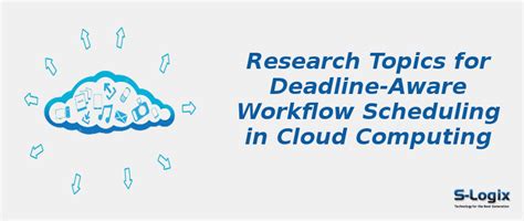 Deadline-aware Workflow Scheduling Research Topics in Cloud | S-Logix