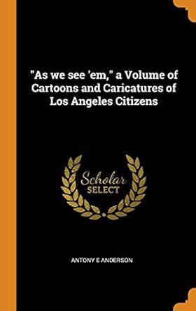 Buy As We See 'em, a Volume of Cartoons and Caricatures of Los Angeles ...