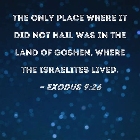 Exodus 9:26 The only place where it did not hail was in the land of ...