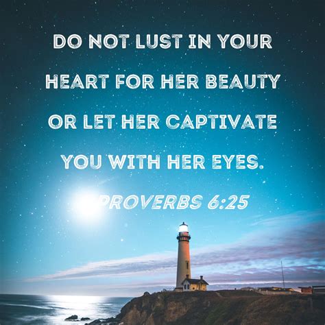 Proverbs 6:25 Do not lust in your heart for her beauty or let her ...