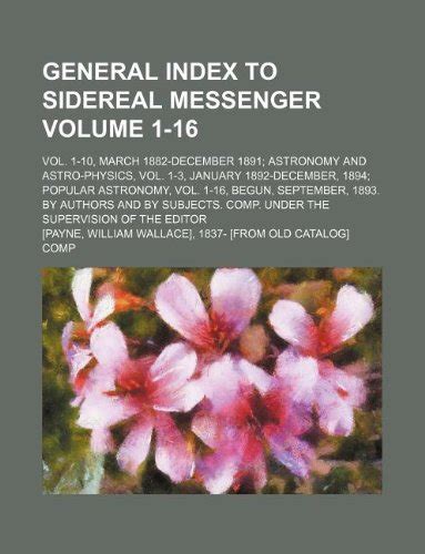 General Index to Sidereal Messenger Volume 1-16; Vol. 1-10, March 1882 ...
