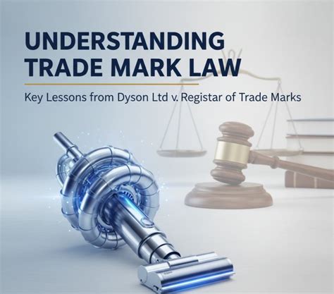 Understanding Trade Mark Law: Key Lessons from Dyson Ltd v. Registrar ...
