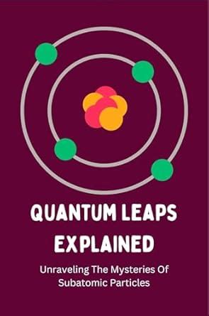 Quantum Leaps Explained: Unraveling The Mysteries Of Subatomic ...