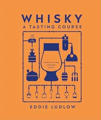 Whisky A Tasting Course: A New Way to Think – and Drink – Whisky eBook ...