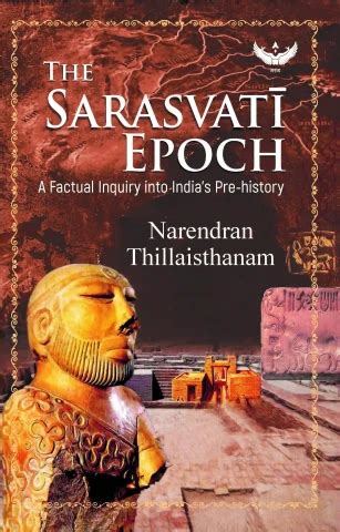 The Sarasvati Epoch: A Factual Inquiry into India’s Pre-history ...