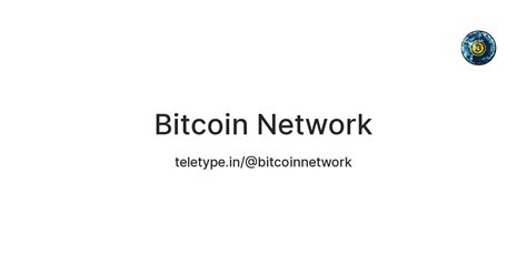 Bitcoin Network — Teletype