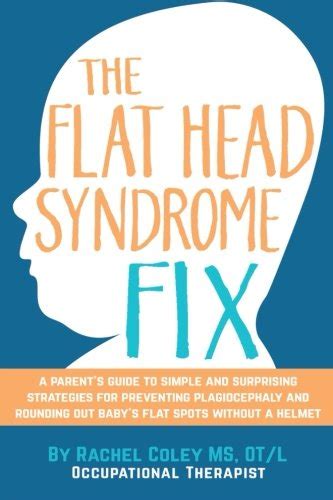Buy The Flat Head Syndrome Fix: A Parent's Guide to Simple and ...