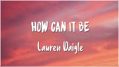 Lauren Daigle - How Can It Be (Lyrics)