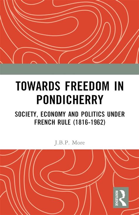 Towards Freedom in Pondicherry: Society, Economy and Politics under ...