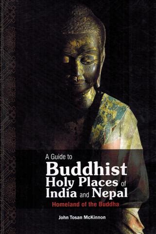 A Guide to Buddhist Holy Places of India and Nepal: Homeland of the ...