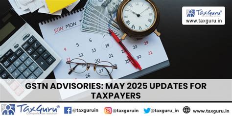 GSTN Advisories: May 2025 Updates for Taxpayers