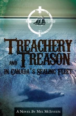 Treachery & Treason in Canada's Sealing Fleet eBook : McIlveen, Mel ...