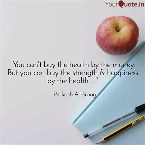 "You can't buy the health... | Quotes & Writings by Prakash A Pirangi ...