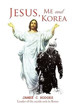 Buy Jesus, Me and Korea: Leader of the Suicide Unit in Korea Book ...