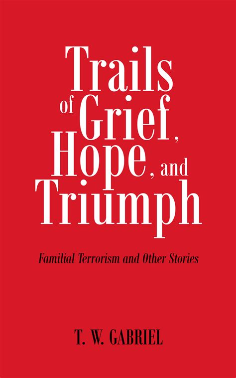 Author T.W. Gabriel's New Book 'Trails of Grief, Hope, and Triumph' is a Stirring Collection of ...