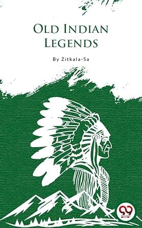 Old Indian Legends eBook : Zitkala-Sa: Amazon.in: Kindle Store