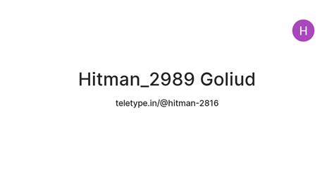 Hitman_2989 Goliud — Teletype