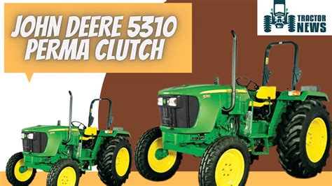 JOHN DEERE 5310 PERMA CLUTCH- Price, Features, & Specifications