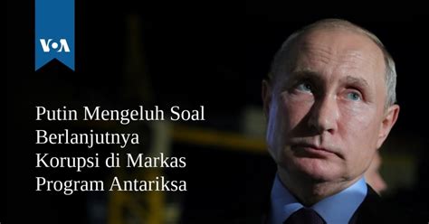 Putin Mengeluh Soal Berlanjutnya Korupsi di Markas Program Antariksa
