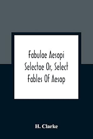 Fabulae Aesopi Selectae Or, Select Fables Of Aesop: More Literal Than ...