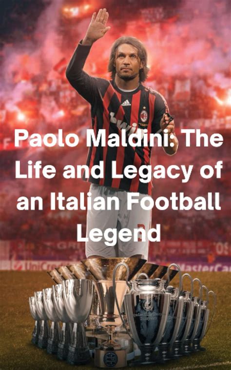 Buy Paolo Maldini the Life and Legacy of an Italian Football Legend ...