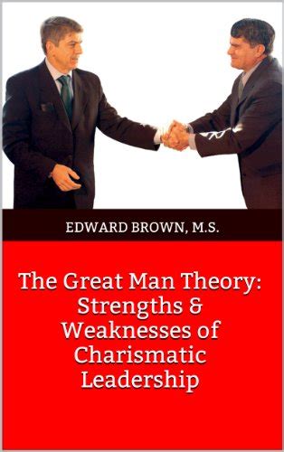 The Great Man Theory: Strengths & Weaknesses of Charismatic Leadership ...