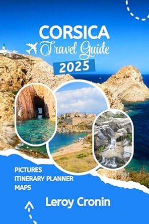 CORSICA TRAVEL GUIDE 2025: A Simple Approach to Adventure, Hiking, Food ...