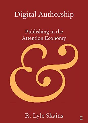 Digital Authorship: Publishing in the Attention Economy (Elements in ...